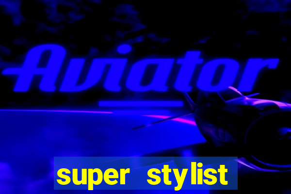 super stylist dinheiro e diamante infinito 2024 atualizado